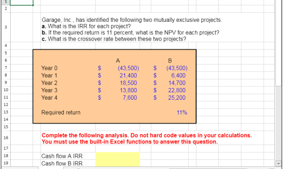 Garage, Inc., has identified the following two mutually exclusive projects. a. What is the IRR for each project? b. If the re
