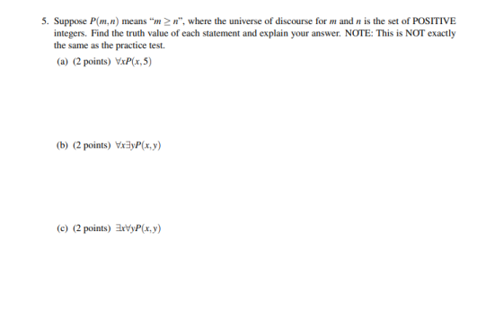 5. Suppose P(m,n) means “m>n”, where the universe of discourse for m and n is the set of POSITIVE integers. Find the truth va