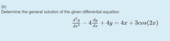 (b) Determine the general solution of the given differential equation dạy du + 4y = 4x + 3cos(2.c) dx2 da