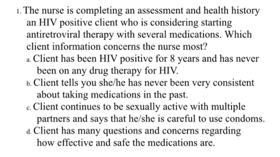 1. The nurse is completing an assessment and health history an HIV positive client who is considering starting antiretroviral