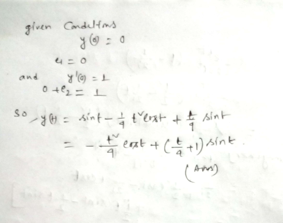 given Condelfons y@=0 4 = 0 and ya) = 1 0 +62 = 1 so y t = sint- t 4 ť lost & t sint + ( - 2 + 1) sint cost & Anos)
