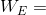 W_{E} =