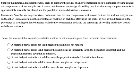 Suppose that Emma, a physical therapist, seeks to compare the ability of a new compression sock to eliminate swelling against