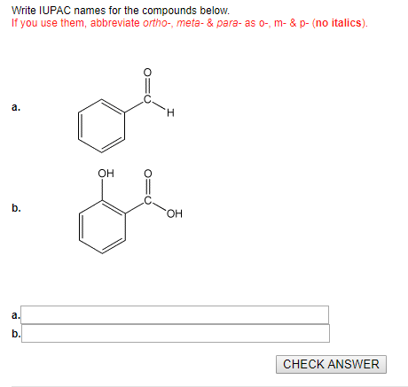 Write IUPAC names for the compounds below. If you use them, abbreviate ortho-, meta-& para- as o-, m- & p- (no italics) a. ?? b. ?? b. CHECK ANSWER