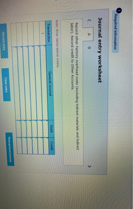 Required information Journal entry worksheet < A B Record other factory overhead costs (excluding indirect materials and indi