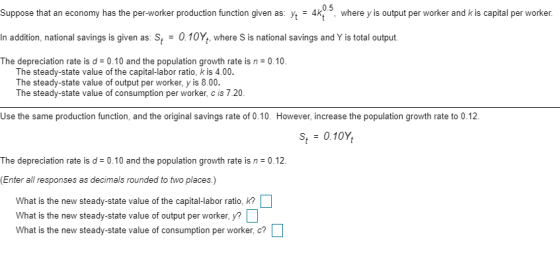 Suppose that an economy has the per-worker production function given as: y = 4k., where y is output per worker and k is capit