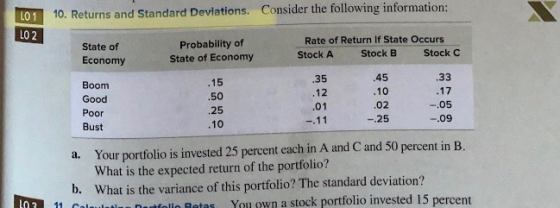 L01 10. Returns and Standard Deviations. Consider the following information: LO 2 State of Economy Probability of State of Ec
