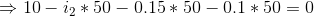 \Rightarrow 10-i_{2}*50-0.15*50-0.1*50=0