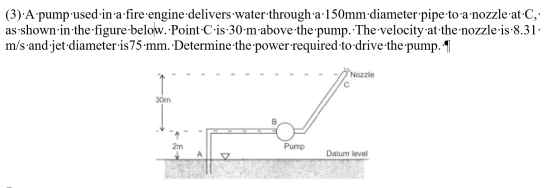 (3):A pump.used-in-a-fire-engine-delivers-water-through-a:150mm diameter pipe-to·a·nozzle-at.C, as shown in the figure below.