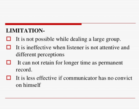 LIMITATION- It is not possible while dealing a large group. 0 It is ineffective when listener is not attentive and different