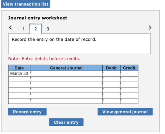 View transaction list Journal entry worksheet LE < 12 13 Record the entry on the date of record. Note: Enter debits before cr