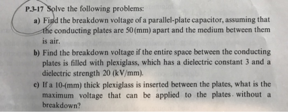 P.3-17 Solve the following problems: a) Find the breakdown voltage of a parallel-plate capacitor, assuming that e conducting