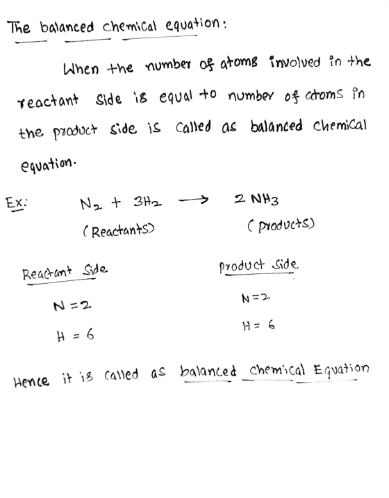 The balanced chemical equation : When the number of atoms involved in the reactant side is equal to number of atoms in the pr