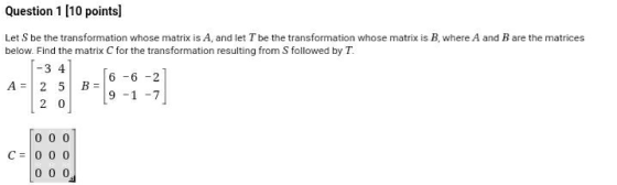 Question 1 (10 points) Let S be the transformation whose matrix is A, and let T be the transformation whose matrix is B, wher