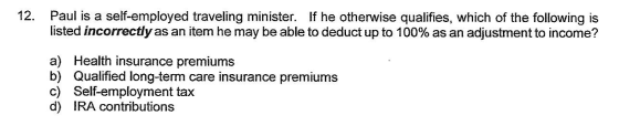 12. Paul is a self-employed traveling minister. If he otherwise qualifies, which of the following is listed incorrectly as an
