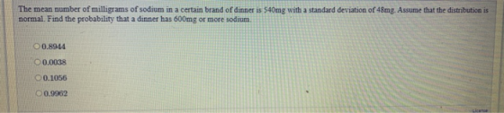 The mean number of milligrams of sodium in a certain brand of dinner is 540mg with a standard deviation of 48mg. Assume that