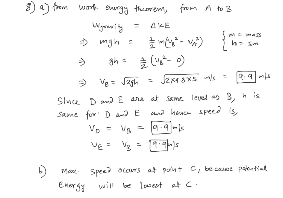 8) a) from work energy theorem, from A to B - Wgravity = AKE sme mass = mgh = / m(W3² - VÅ) { n=sm - gh = ² (VB²-o) =) VB = √
