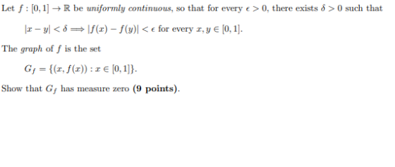 Let f : [0, 1] + R be uniformly continuous, so that for every e > 0, there exists 8 >0 such that -y<= f(x) - f(y)< € for ever