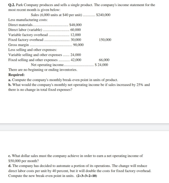 Q.2. Park Company produces and sells a single product. The companys income statement for the most recent month is given belo