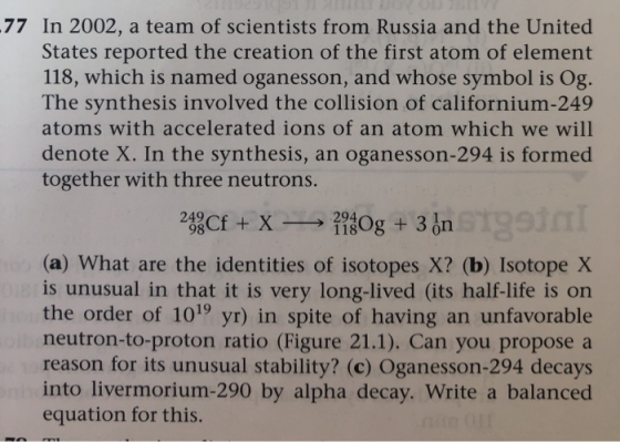 -77. In 2002, a team of scientists from Russia and the United States reported the creation of the first atom of element 118,