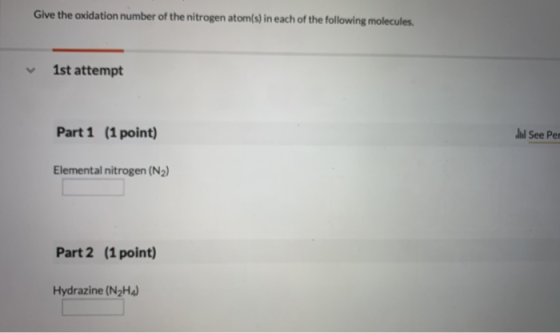 Give the oxidation number of the nitrogen atom(s) in each of the following molecules. 1st attempt Part 1 (1 point) Jual See P