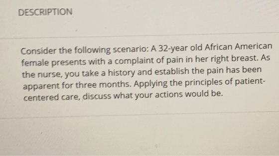 DESCRIPTION Consider the following scenario: A 32-year old African American female presents with a complaint of pain in her r