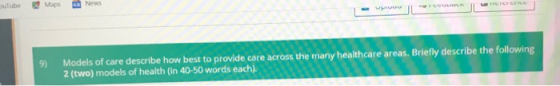 9) Models of care describe how best to provide care across the many healthcare areas. Briefly describe the following 2 (two)