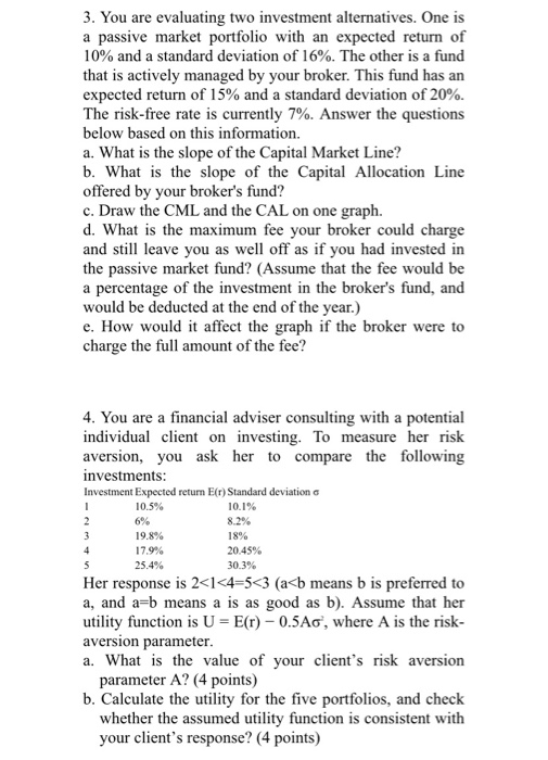 3. You are evaluating two investment alternatives. One is a passive market portfolio with an expected return of 10% and a sta