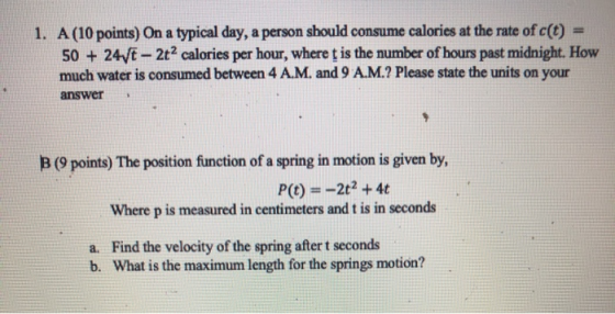 1. A (10 points) On a typical day, a person should consume calories at the rate of c(t) 50 + 24V - 2t2 calories per hour, whe