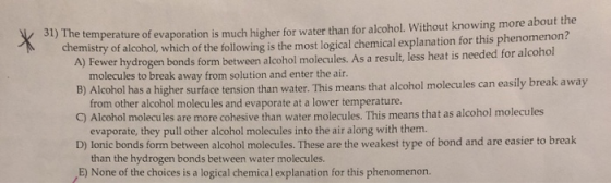 3) The temperature of evaporation is much higher for water than for alcohol. Without knowing more about the chemistry of alco