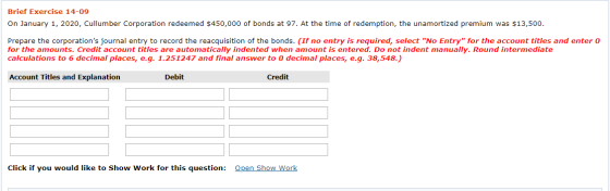 Brief Exercise 14-09 On January 1, 2020, Cullumber Corporation redeemed $450,000 of bonds at 97. At the time of redemption, t