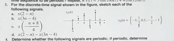 e sequence to be periodic ? Repeat, I - J S IVUNE) TUUSI I LUNI). 3. For the discrete-time signal shown in the figure, sketch