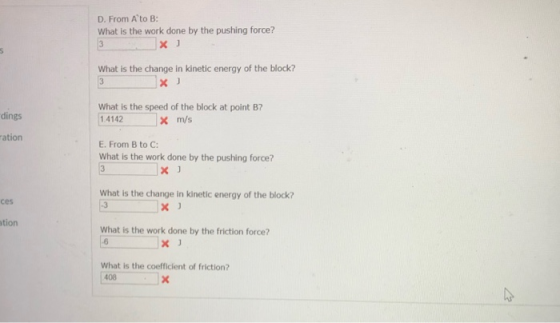 D. From A to B: What is the work done by the pushing force? x ] What is the change in kinetic energy of the block? x ] dings