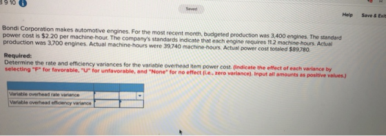 9 10 6 Help Save & Ex Bondi Corporation makes automotive engines. For the most recent month, budgeted production was 3,400 en