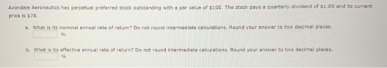 Avondale Aeronautics has perpetual preferred stock outstanding with a par value of $100. The stock pays a quarterly dividend