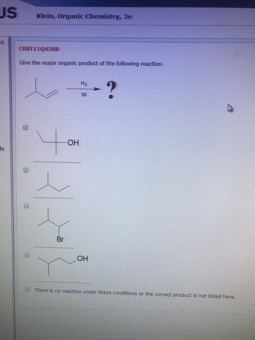 Klein, Organic Chemistry, 3e C08T1104388 Give the major organic product of the following reaction. There is no reaction under