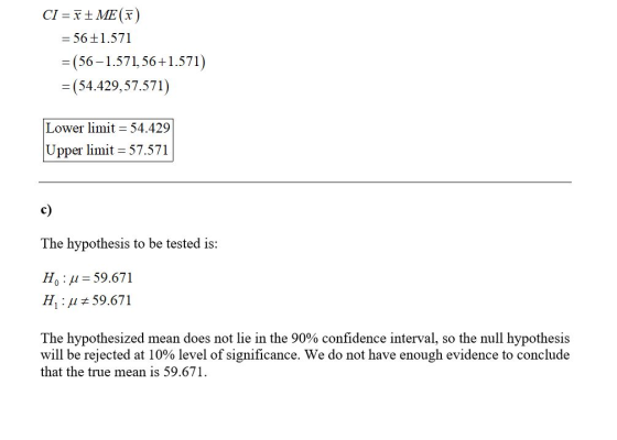 CI = F ME(F) = 56 +1.571 =(56-1.571, 56+1.571) = (54.429,57.571) Lower limit = 54.429| Upper limit = 57.571 The hypothesis to