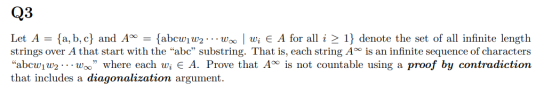 Q3 Let A = {a,b,c} and Aº = {abcw1W2 ---W | W; E A for all i > 1} denote the set of all infinite length strings over A that s