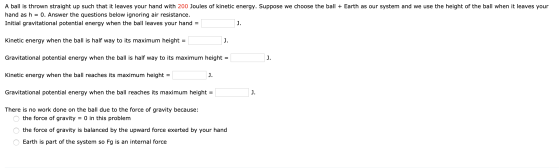 A ball is thrown straight up such that it leaves your hand with 200 Joules of kinetic energy. Suppose we choose the ball + Ea