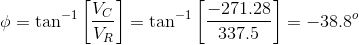 \phi = \tan^{-1}\left [ \frac{V_C}{V_R} \right ] = \tan^{-1}\left [ \frac{-271.28}{337.5} \right ] = -38.8^o