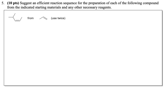 5. (10 pts) Suggest an efficient reaction sequence for the preparation of each of the following compound from the indicated s