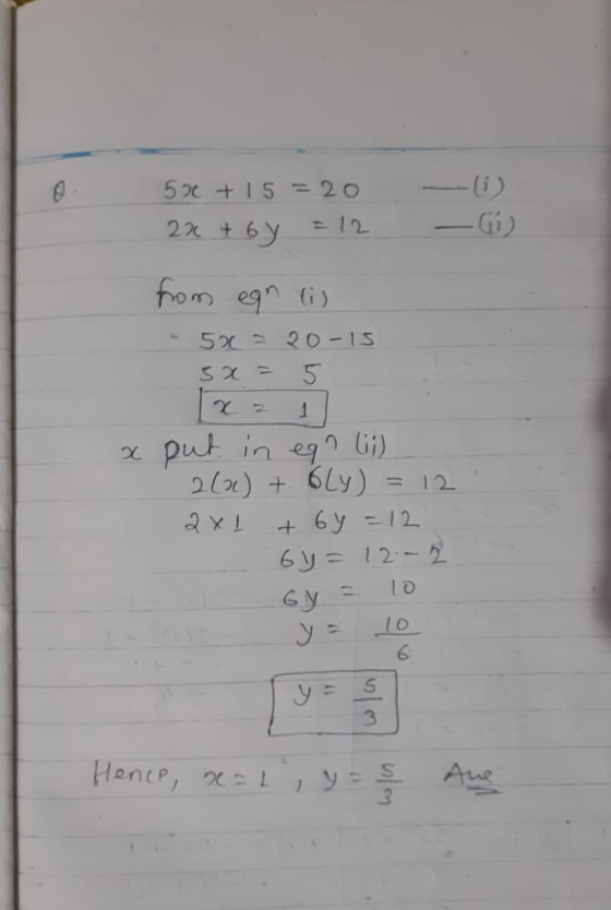 500 + 15 = 20 22 t by - 0) from ean i 5x = 20-15 5x = 5 1 x put in ega lii) 2(x) + 6ly) = 12 2x1 + 6y = 12 6y= 12:02 by = 10
