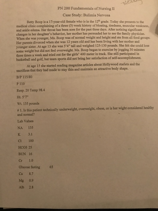 Tue PN 200 Fundamentals of Nursing II Case Study: Bulimia Nervosa Betty Boop is a 17-year-old female who is in the 12th grade