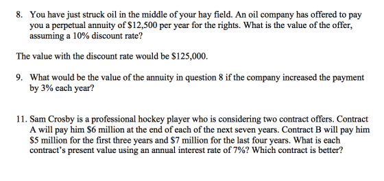 8. You have just struck oil in the middle of your hay field. An oil company has offered to pay you a perpetual annuity of $12