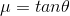 \mu = tan\theta
