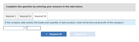 Complete this question by entering your answers in the tabs below. Required 1 Required 2A Required 2B If the company sells ex