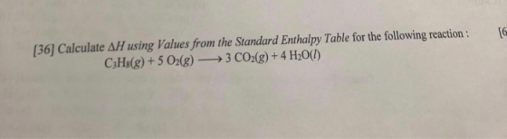 [36] Calculate AH using Values from the Standard Enthalpy Table for the following reaction 3 CO2(g)+4 H20(I) 16 C3H&(g) +5 O2