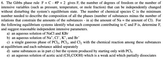 6. The Gibbs phase rule F = C - #P + 2 gives F, the number of degrees of freedom or the number of intensive variables (such a