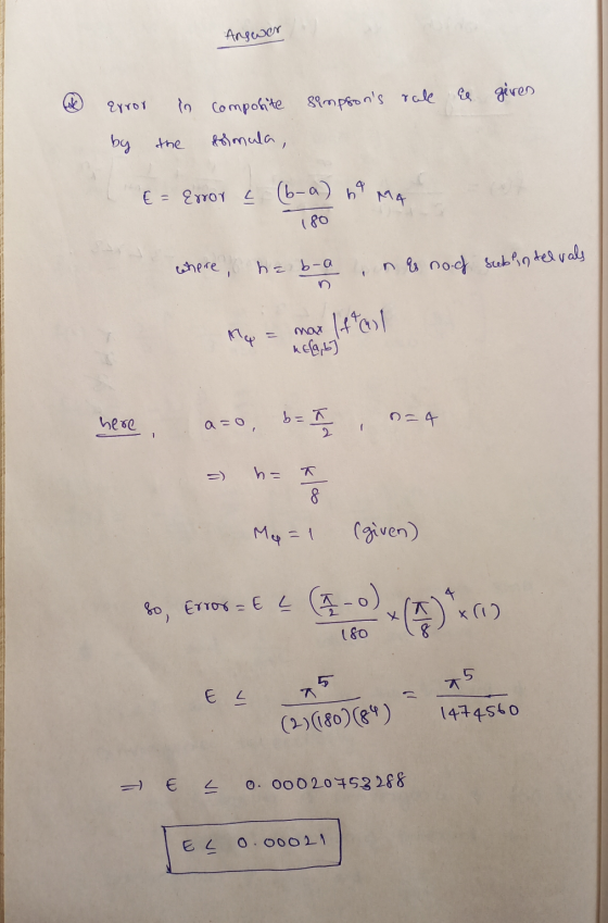 Answer Error in Composite simpsons rule is geven formula, by the 4 € = Error < (b-a) b Mg 180 where, ha bra is nof subindelv