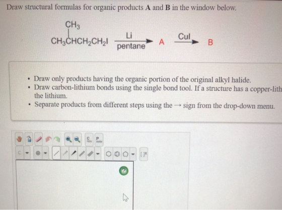 Draw structural formulas for organic products A and B in the window below CHз Li Cul CHнCHCH-CH21 A pentane В Draw only produ